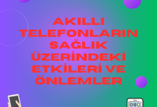 Akıllı Telefonların Sağlık Üzerindeki Etkileri ve Önlemler